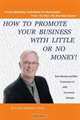 How to Promote Your Business with Little or No Money: Save Money and Win Customers in Any Economic Climate, Dr. Stan Stan 
