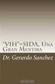 "VIH"=SIDA, Una Gran Mentira (Spanish Edition) (Volume 1), Dr. Gerardo Sanchez, Dr. Angel Gracia PhD 