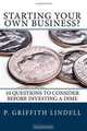 Starting Your Own Business?: 10 Questions to Consider BEFORE You Invest a Dime, P. Griffith Lindell 