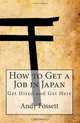 How to Get a Job in Japan: Get Hired and Get Here, Andy Fossett 