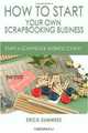 How to Start Your Own Scrapbooking Business: Practical Ways on How to Start a Scrapbooking Business (Volume 1), Erica Summers 