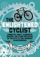 The Enlightened Cyclist: Commuter Angst, Dangerous Drivers, and Other Obstacles on the Path to Two-Wheeled Trancendence, BikeSnobNYC 