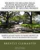 Secrets To Selling Real Estate Revealed: How To Make Money & Profit Immensely By Selling Homes!: Simple & Easy Ways To Make Money In The Real Estate Business Revealed! (Volume 1), Brently Clemantin 
