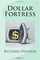 Dollar Fortress: How to Protect Your U.S. Dollar Spending Power from Inflation, Hyperinflation, Deflation, a Financial Crisis, Depression and Economic Crashes (Volume 1), Richard Stooker 