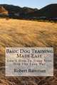 Basic Dog Training Made Easy: Learn How To Train Your Dog The Easy Way, Robert Rainman 