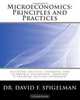 Microeconomics: Principles and Practices: building critical thinking and economic reasoning through a problem solving approach, Dr. David F. Spigelman 