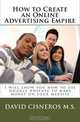How to Create an Online Advertising Empire: I will show you how to use Google Adsense to make money on your website (Volume 1), David Cisneros M.S. 