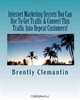 Internet Marketing Secrets You Can Use To Get Traffic & Convert This Traffic Into Repeat Customers!: Secrets To Getting Traffic, Turning Them Into Customers, ... Referrals From Them Revealed! (Volume 1), Brently Clemantin 