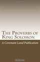 The Proverbs of King Solomon: The Beginning of Wisdom (Volume 1), A Covenant Land Publication 