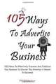 105 Ways To Advertise Your Business: 105 Small Business Marketing Ideas To Effectively Promote And Publicize Your Business To Garner The Attention It Needs To Succeed, K M S Publishing.com 