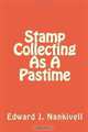 Stamp Collecting As A Pastime, Edward J. Nankivell 