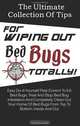The Ultimate Collection Of Tips For Wiping Out Bed Bugs Totally!: Easy Do-It-Yourself Pest Control To Kill Bed Bugs, Treat And Stop Bed Bug Infestation ... Bed Bugs From Top To Bottom, Inside And Out, K M S Publishing.com 