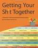 Getting Your Sh*t Together: A Manual for Teaching Professional Practices To Artists: by Karen Atkinson and GYST Ink, Karen Atkinson, Gyst Ink 