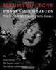 Haunted Toys: Possessed Objects - Psychic Art Storyboard Photo-Essays, Grace Divine 
