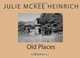 Old Places, Julie McKee Heinrich 