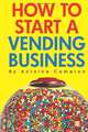 How to Start a Vending Business, Antoine Cameron 