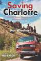Saving Charlotte: Fumbling Across America with a Reluctant VW Bus, Kat Wiechert 