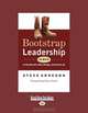Bootstrap Leadership: 50 Ways to Break Out, Take Charge, and Move Up, Steve Arneson 