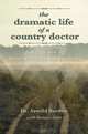 The Dramatic Life of a Country Doctor: Fifty Years of Disasters and Diagnoses, Dr. Arnold Burden 