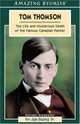 Tom Thomson: The Life and Mysterious Death of the Famous Canadian Painter (Amazing Stories), Jim, Sr Poling 