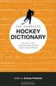 The Complete Hockey Dictionary: More than 12,000 Words and Phrases and Their Specific Hockey Definitions, Andrew Podnieks 