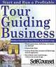 Start and Run a Profitable Tour Guiding Business, Barbara Braidwood, Susan Boyce, Richard Cropp 