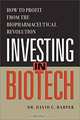 Investing in Biotech - How to Profit from the Biopharmaceutical Revolution, David G., Phd Harper 