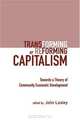 Transforming or Reforming Capitalism: Towards a Theory of Community Economic Development, 