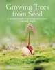 Growing Trees from Seed: A Practical Guide to Growing Native Trees, Vines and Shrubs, Henry Kock, Paul Aird, John Ambrose, Gerald Waldron 
