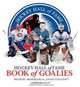 Hockey Hall of Fame Book of Goalies: Profiles, Memorabilia, Essays and Stats, 