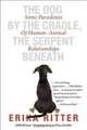 The Dog by the Cradle, the Serpent Beneath: Some Paradoxes of Human-Animal Relationships, Erika Ritter 