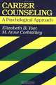 Career Counseling : A Psychological Approach (Jossey-Bass Higher Education Series), Elizabeth B. Yost, M. Anne Corbishley 