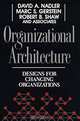 Organizational Architecture : Designs for Changing Organizations (Jossey-Bass Management Series), David A. Nadler, Marc S. Gerstein, Robert B. Shaw 