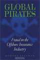 Global Pirates: Fraud in the Offshore Insurance Industry (Northeastern Series on White Collar and Organizational Crime), Robert Tillman 