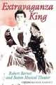 Extravaganza King: Robert Barnet and Boston Musical Theater, Anne Alison Barnet 