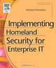 Implementing Homeland Security for Enterprise IT, Michael Erbschloe 