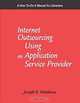 Internet Outsourcing Using an Application Service Provider: A How-To-Do-It Manual for Librarians (How-To-Do-It Manuals for Libraries, No. 110.), Joseph R. Matthews 