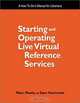 Starting and Operating Live Virtual Reference Services: A How-To-Do-It Manual for Librarians (How-To-Do-It Manuals for Libraries, No 118), Marc Meola, Sam Stormont 
