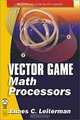 Vector Game Math Processors (Wordware Game Math Library), James C. Leiterman 