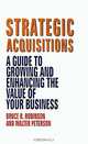 Strategic Acquisitions: A Guide to Growing and Enhancing the Value of Your Business, Bruce R. Robinson, Walter Peterson 