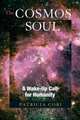 The Cosmos of Soul: A Wake-Up Call For Humanity, Patricia Cori 