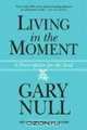 Living in the Moment: A Prescription for the Soul, Gary Null 