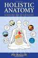 Holistic Anatomy: An Integrative Guide to the Human Body, Pip Waller 