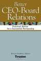 Better CEO-Board Relations: Practical Advice for a Successful Partnership, 