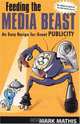 Feeding the Media Beast: An Easy Recipe for Great Publicity, Mark E. Mathis 