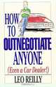 How to Outnegotiate Anyone (Even a Car Dealer!), Leo Reilly 