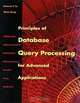 Principles of Database Query Processing for Advanced Applications (Morgan Kaufmann Series in Data Management Systems), C. T. Yu, Weiyi Meng, Clement T. Yu 