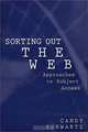 Sorting Out the Web : Approaches to Subject Access (Contemporary Studies in Information Management, Policy, and Services), Candy Schwartz 