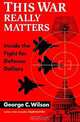 This War Really Matters: Inside the Fight for Defense Dollars, George C. Wilson 