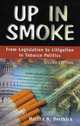 Up In Smoke: From Legislation To Litigation In Tobacco Politics, Martha A. Derthick 